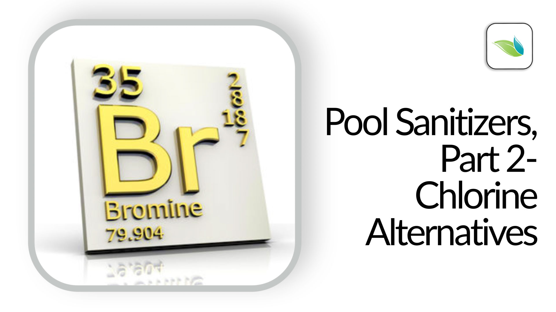 Pool Sanitizers, Part 2 Chlorine Alternatives